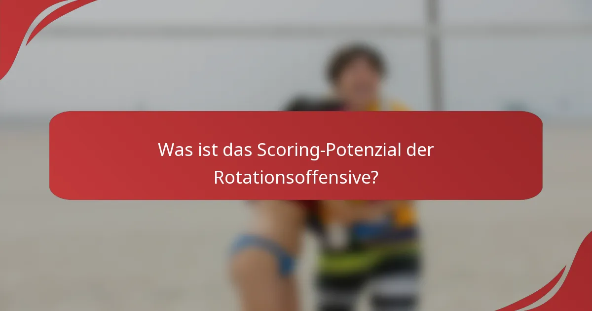 Was ist das Scoring-Potenzial der Rotationsoffensive?