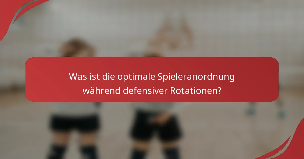 Was ist die optimale Spieleranordnung während defensiver Rotationen?