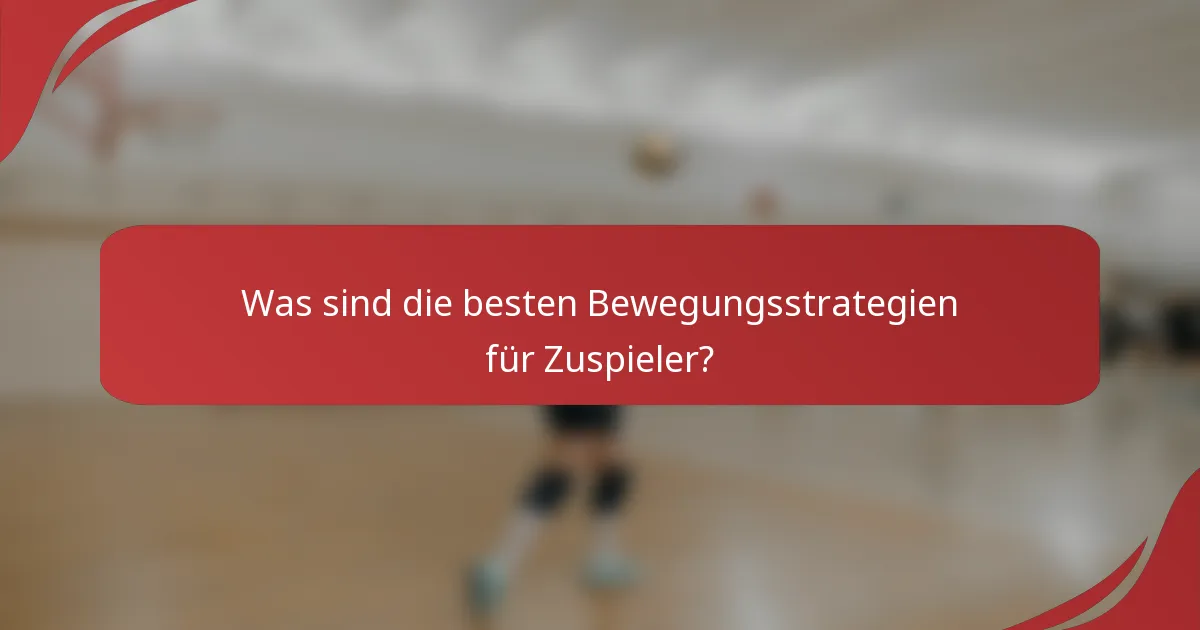 Was sind die besten Bewegungsstrategien für Zuspieler?