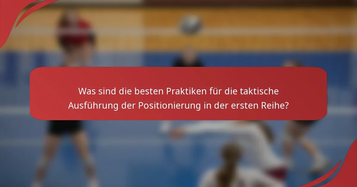 Was sind die besten Praktiken für die taktische Ausführung der Positionierung in der ersten Reihe?