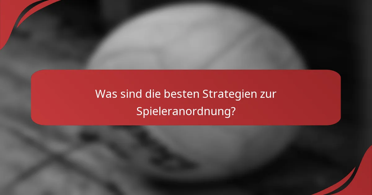 Was sind die besten Strategien zur Spieleranordnung?