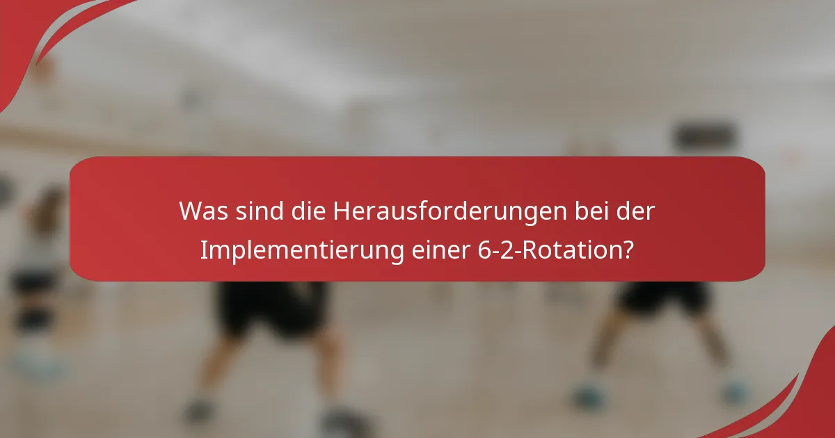 Was sind die Herausforderungen bei der Implementierung einer 6-2-Rotation?
