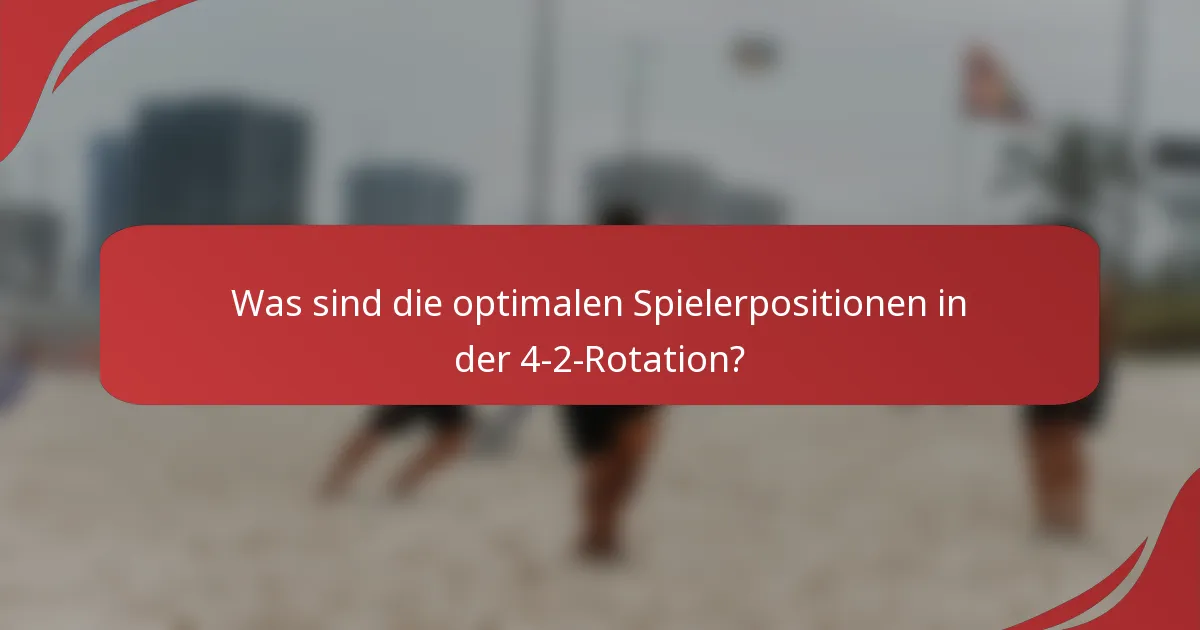 Was sind die optimalen Spielerpositionen in der 4-2-Rotation?