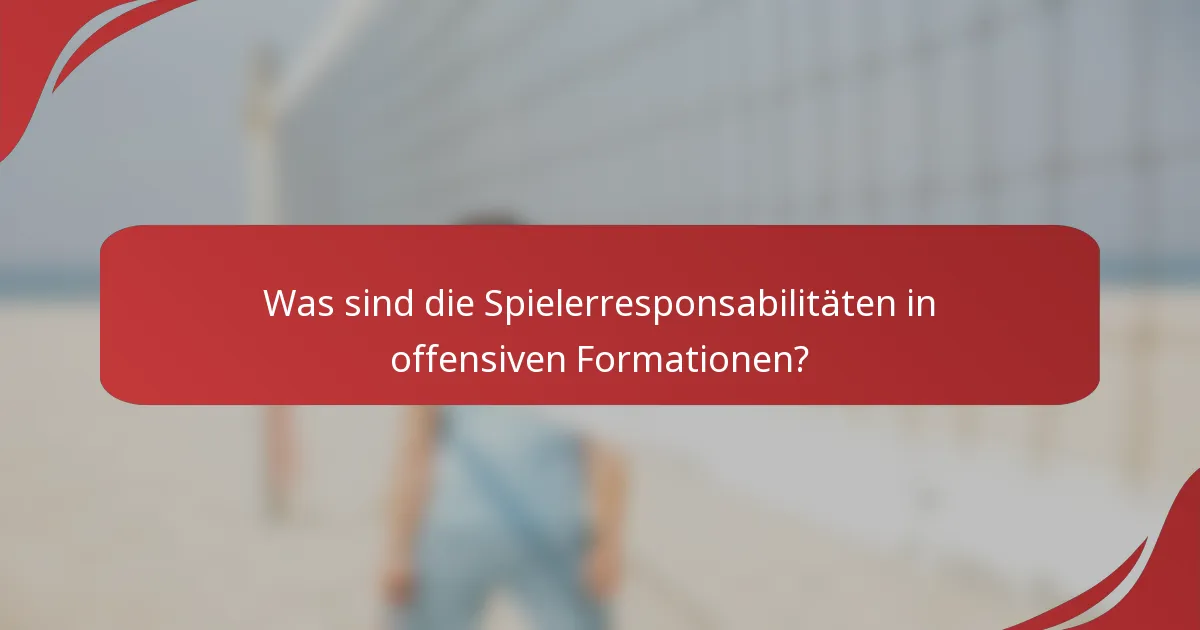 Was sind die Spielerresponsabilitäten in offensiven Formationen?