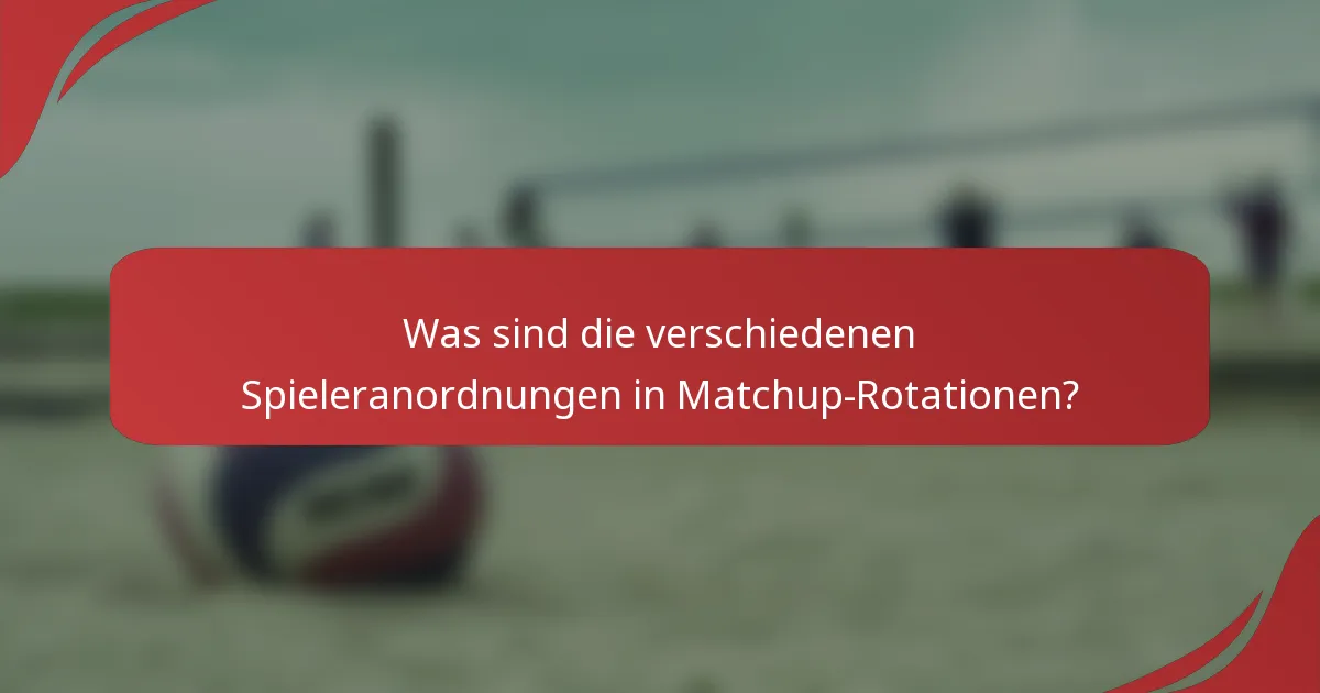 Was sind die verschiedenen Spieleranordnungen in Matchup-Rotationen?
