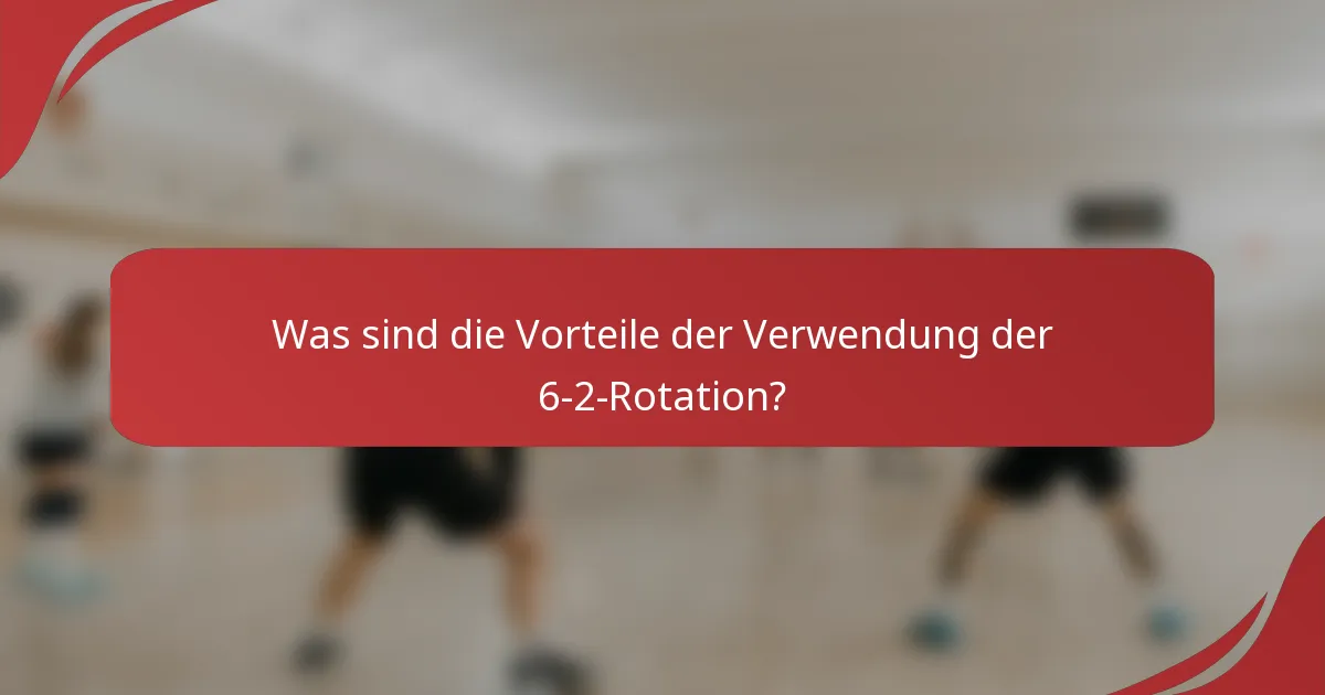 Was sind die Vorteile der Verwendung der 6-2-Rotation?