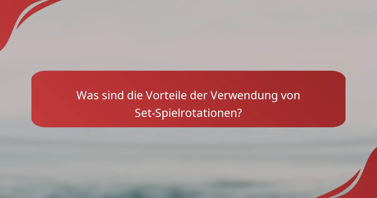 Was sind die Vorteile der Verwendung von Set-Spielrotationen?