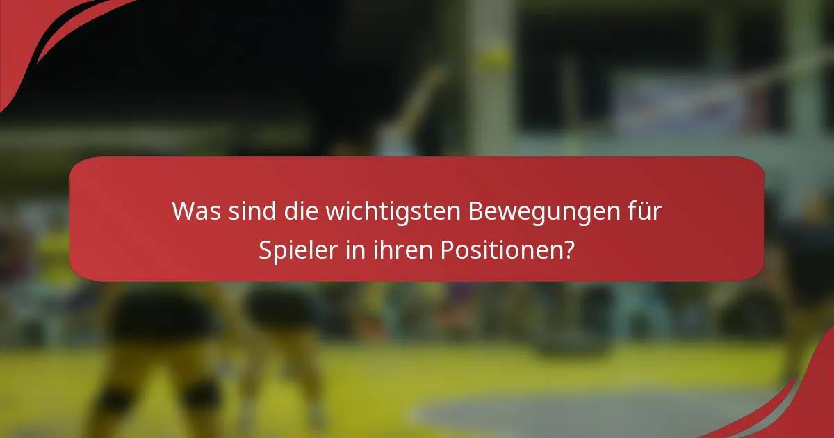 Was sind die wichtigsten Bewegungen für Spieler in ihren Positionen?