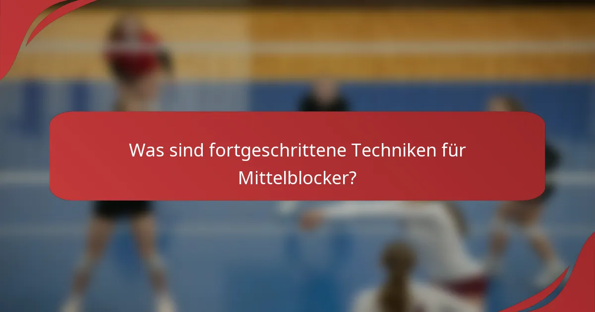 Was sind fortgeschrittene Techniken für Mittelblocker?