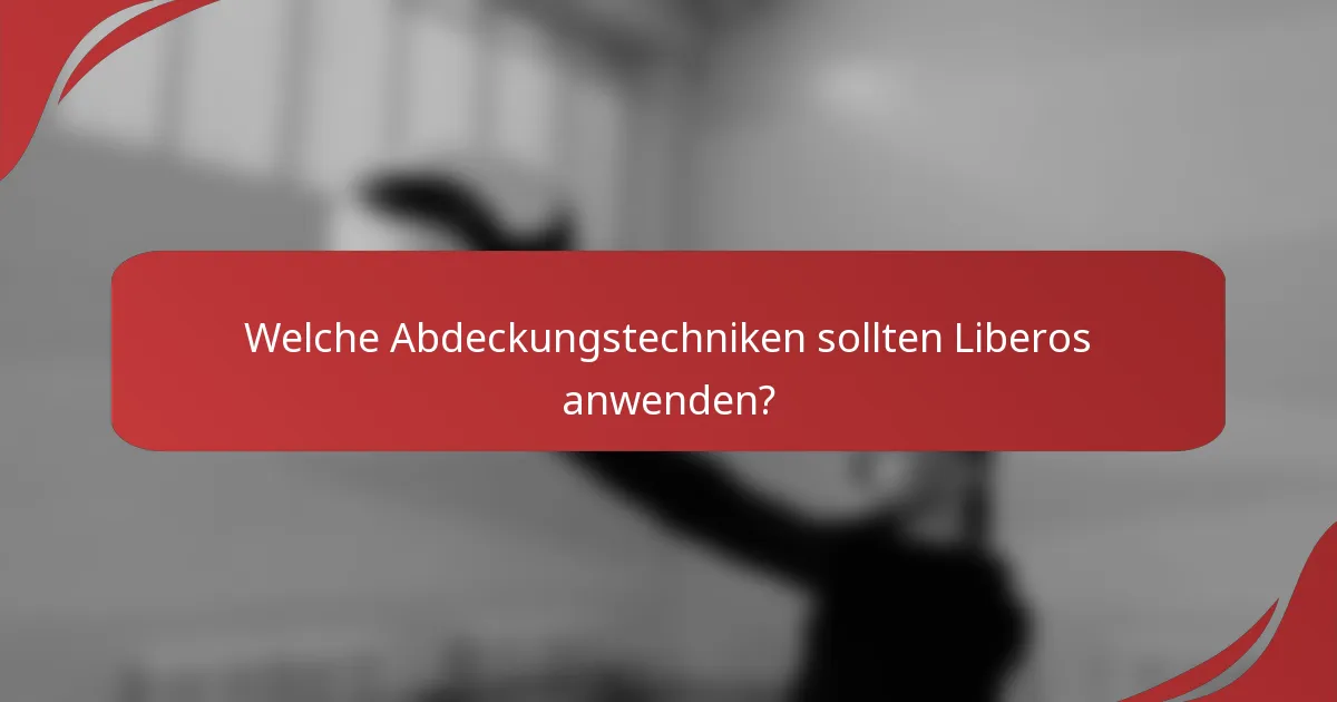 Welche Abdeckungstechniken sollten Liberos anwenden?