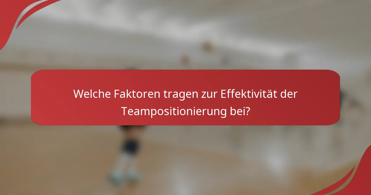Welche Faktoren tragen zur Effektivität der Teampositionierung bei?