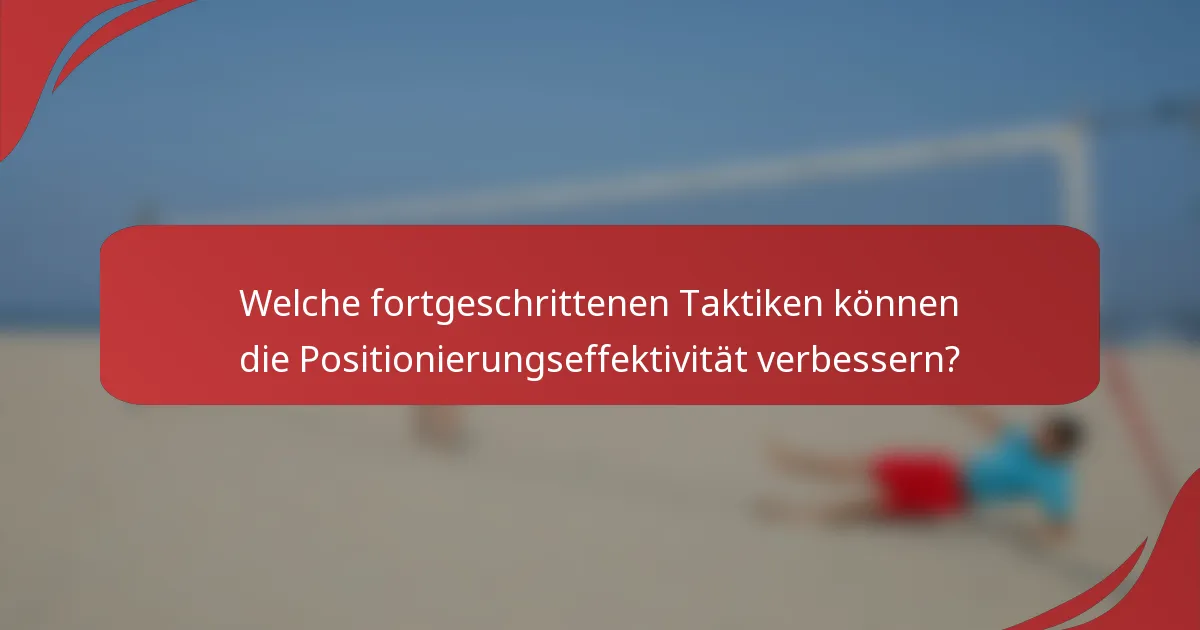 Welche fortgeschrittenen Taktiken können die Positionierungseffektivität verbessern?