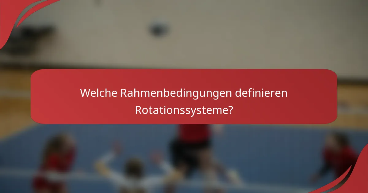 Welche Rahmenbedingungen definieren Rotationssysteme?