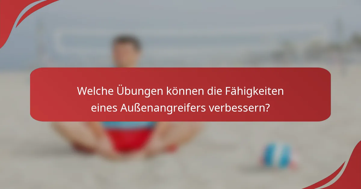 Welche Übungen können die Fähigkeiten eines Außenangreifers verbessern?