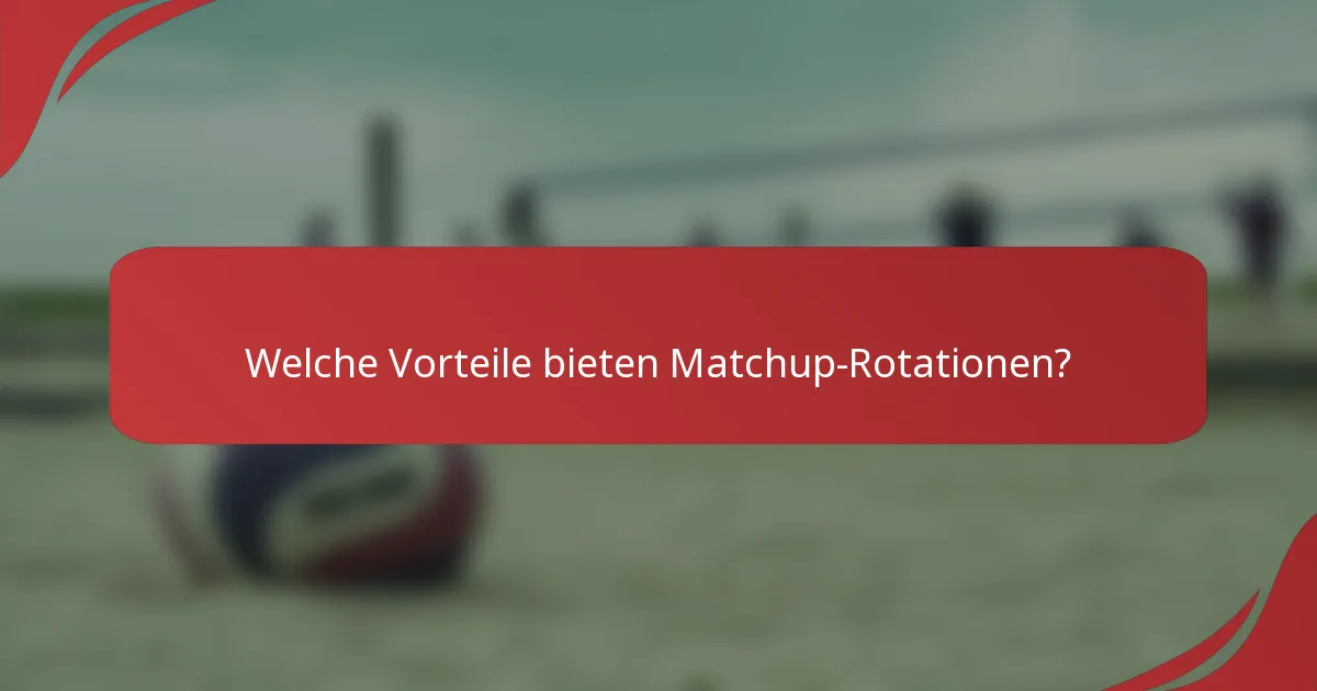 Welche Vorteile bieten Matchup-Rotationen?