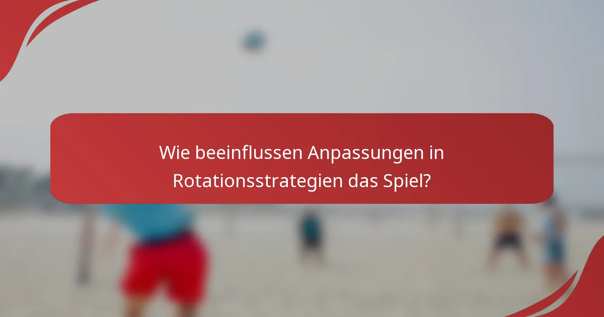 Wie beeinflussen Anpassungen in Rotationsstrategien das Spiel?