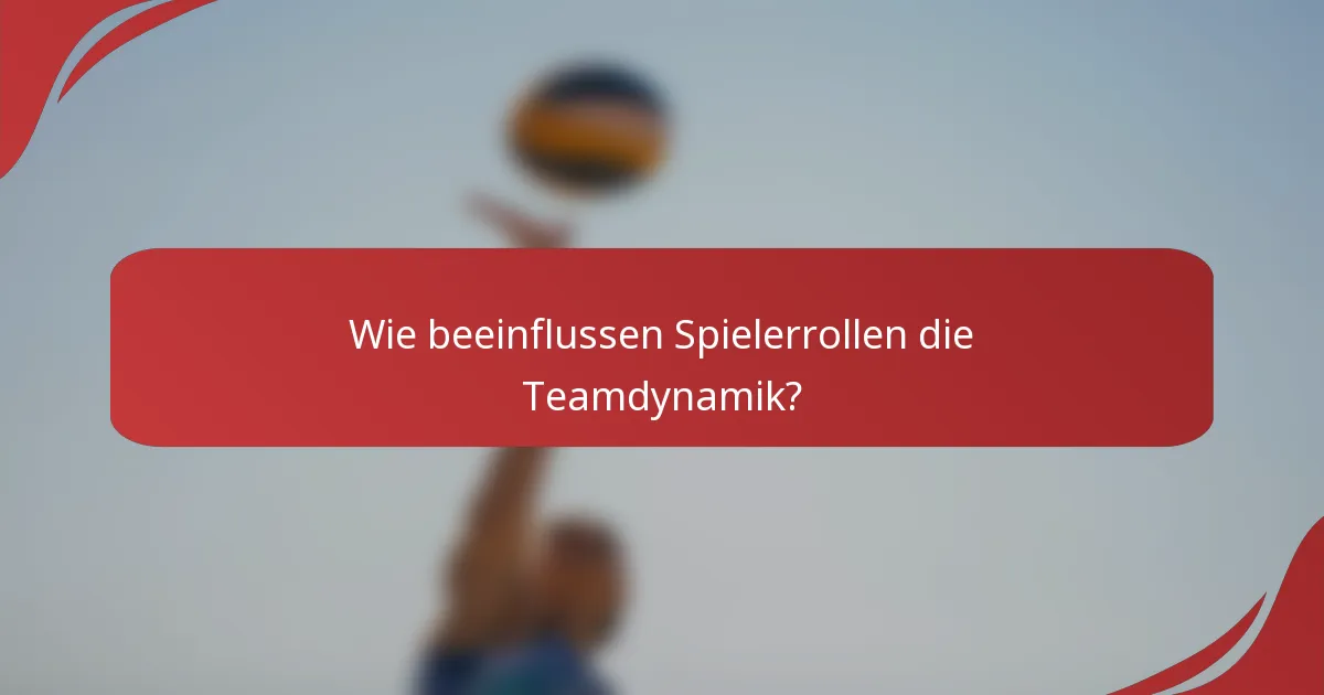 Wie beeinflussen Spielerrollen die Teamdynamik?
