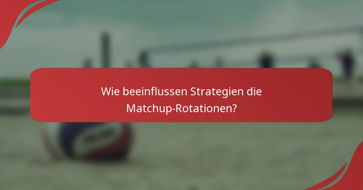 Wie beeinflussen Strategien die Matchup-Rotationen?