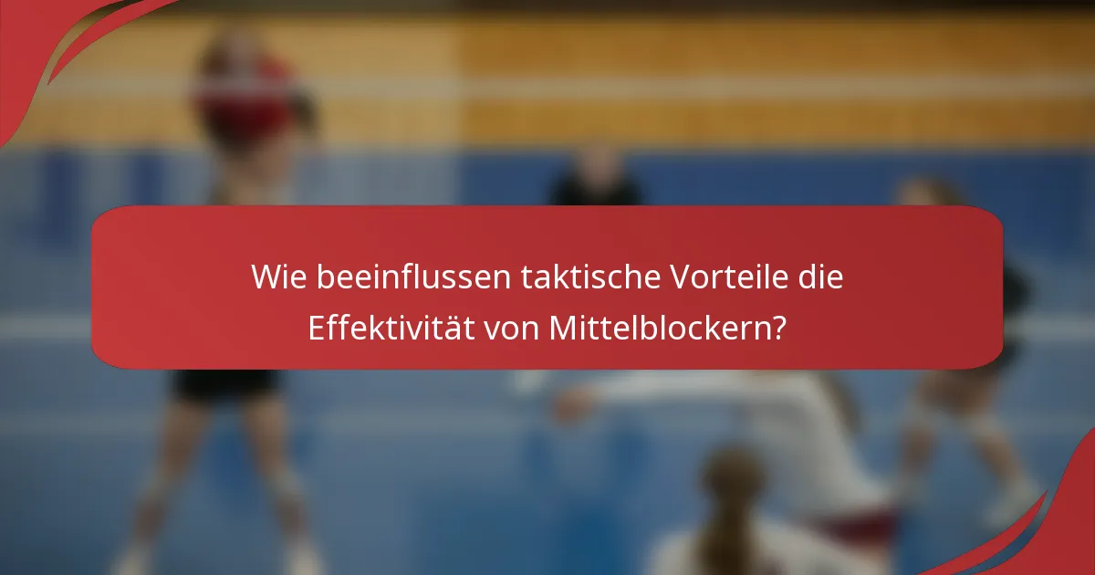 Wie beeinflussen taktische Vorteile die Effektivität von Mittelblockern?