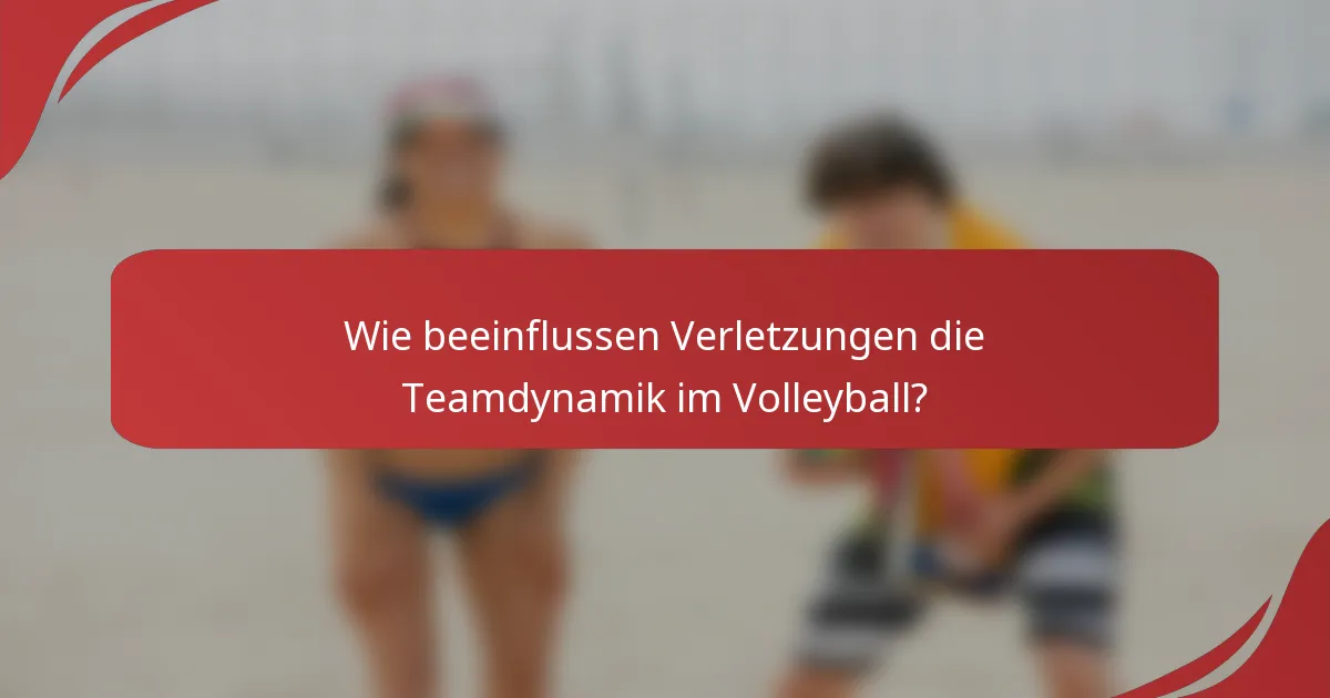 Wie beeinflussen Verletzungen die Teamdynamik im Volleyball?