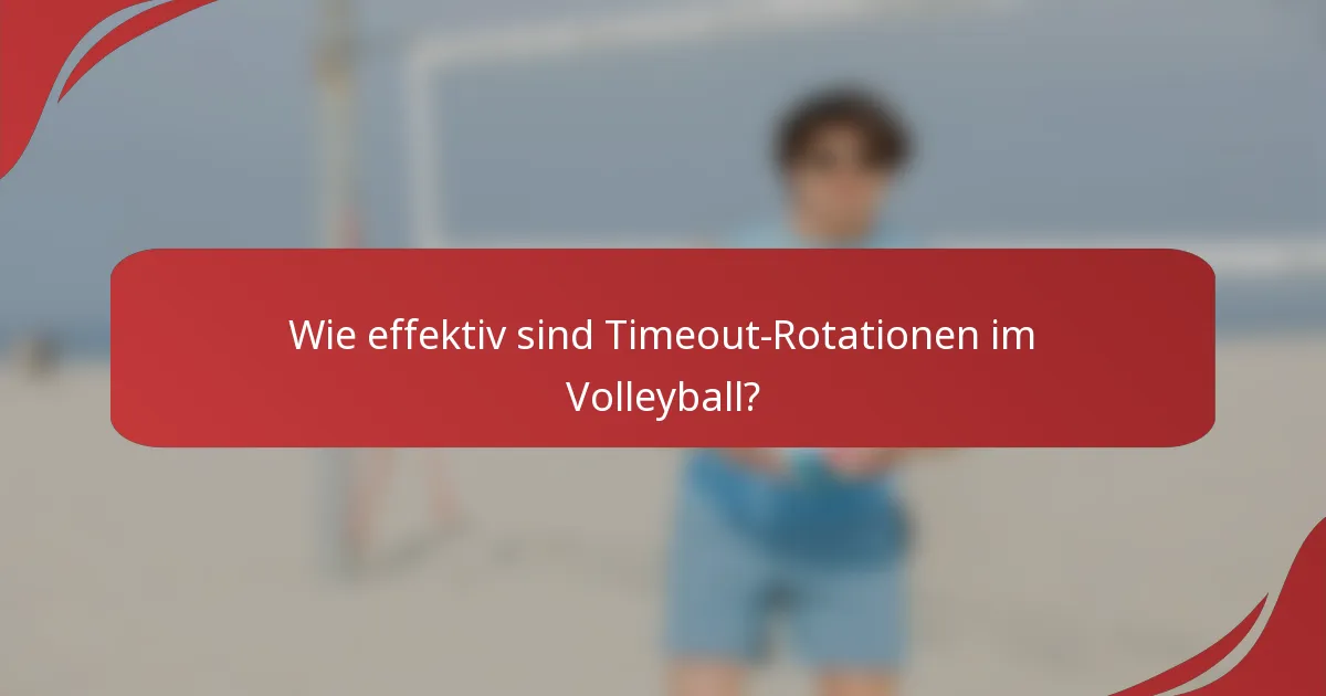 Wie effektiv sind Timeout-Rotationen im Volleyball?