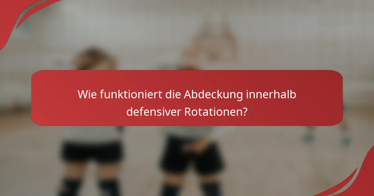 Wie funktioniert die Abdeckung innerhalb defensiver Rotationen?