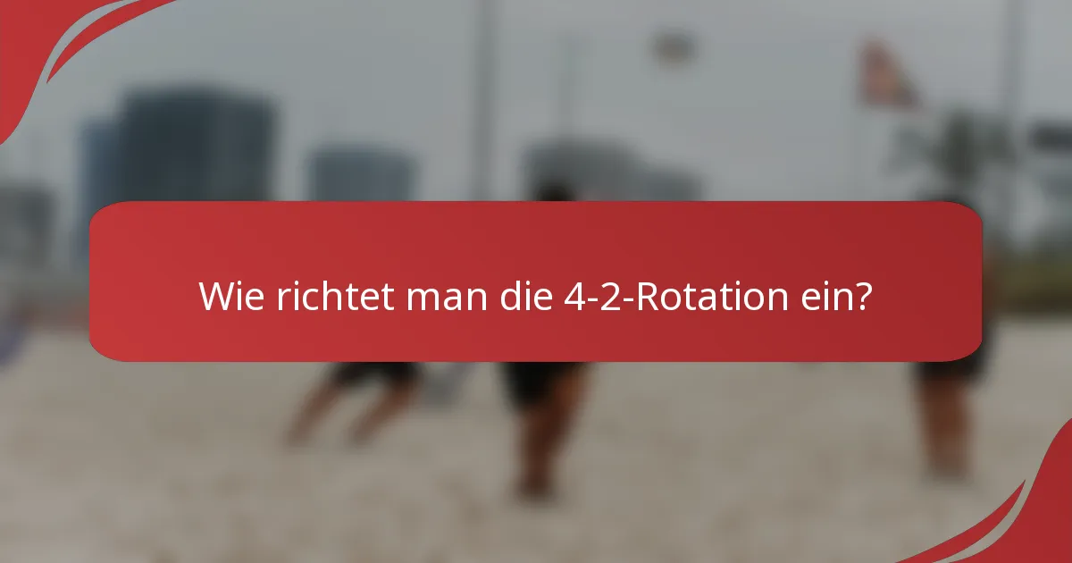 Wie richtet man die 4-2-Rotation ein?