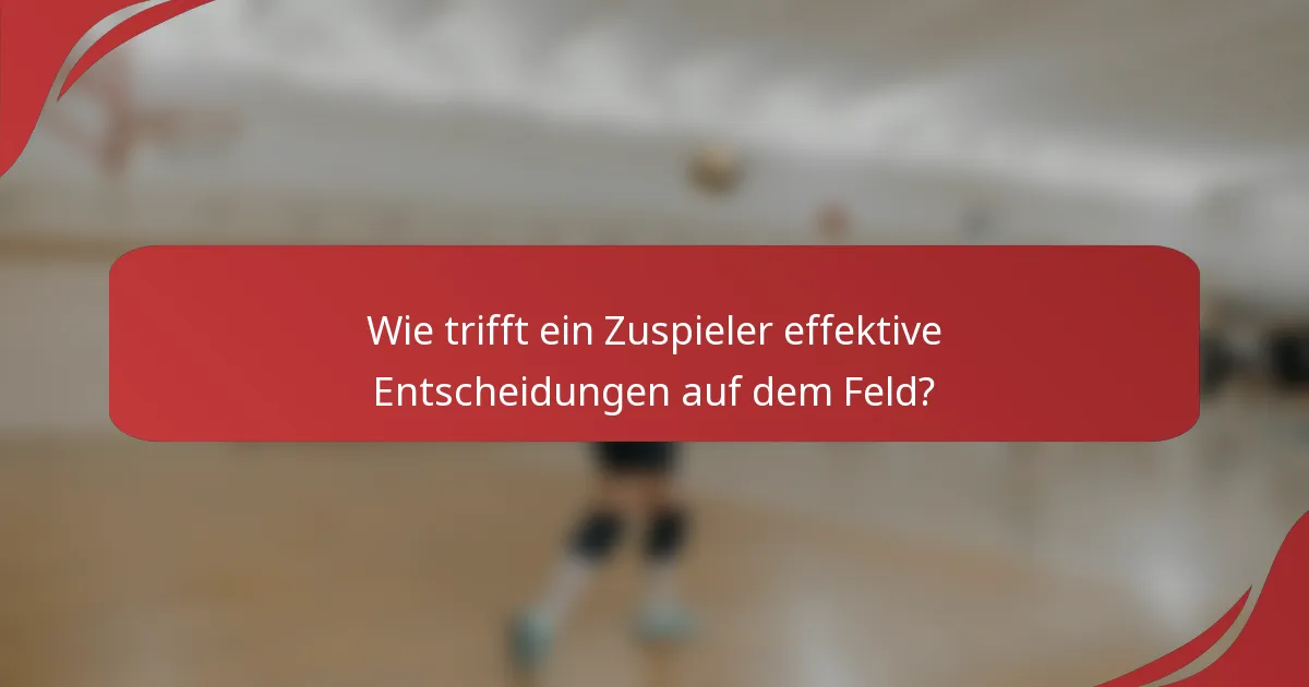 Wie trifft ein Zuspieler effektive Entscheidungen auf dem Feld?