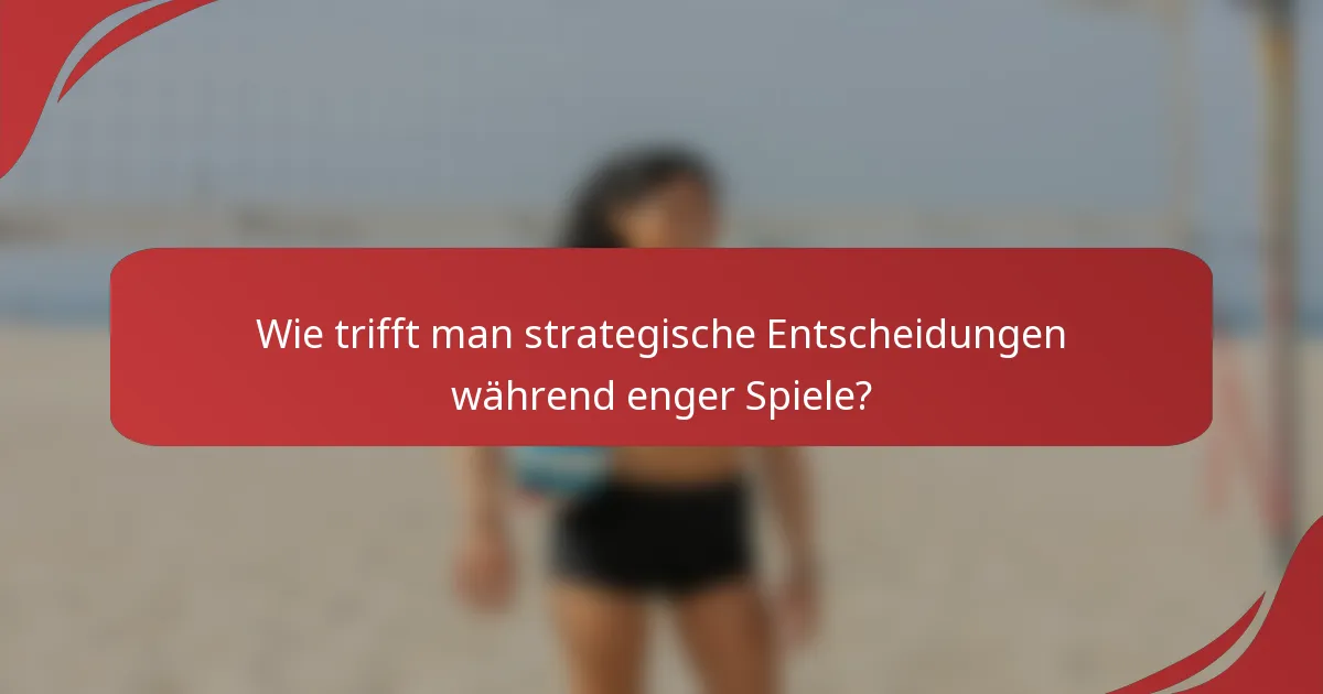 Wie trifft man strategische Entscheidungen während enger Spiele?